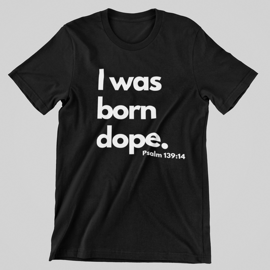 Kids I was born dope. T shirt