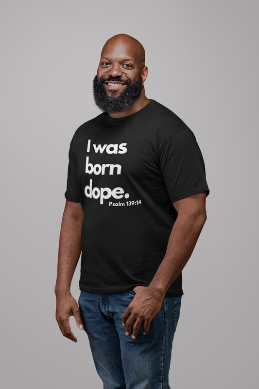 I was born dope. T shirt