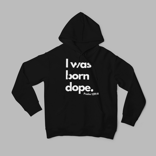 I was born dope hoodie.