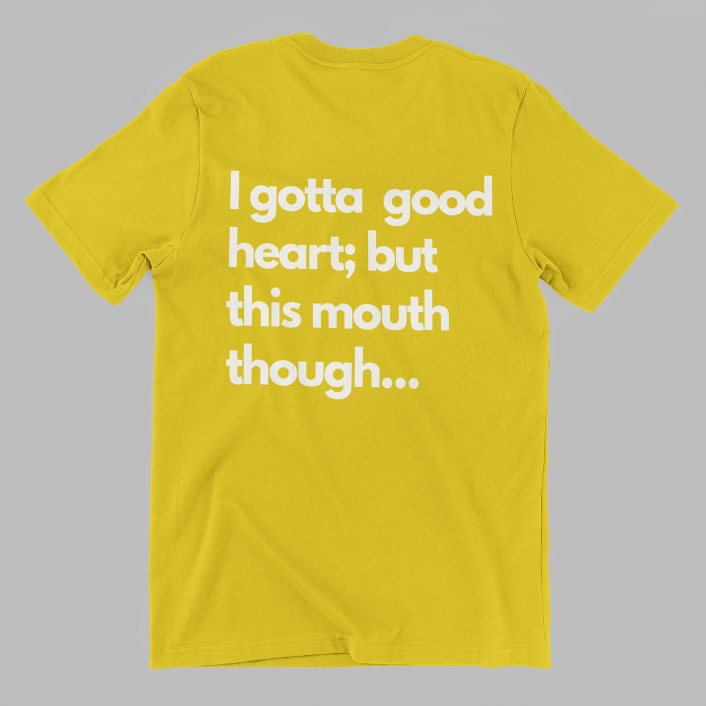 I have a good heart; but this mouth though... Tshirt