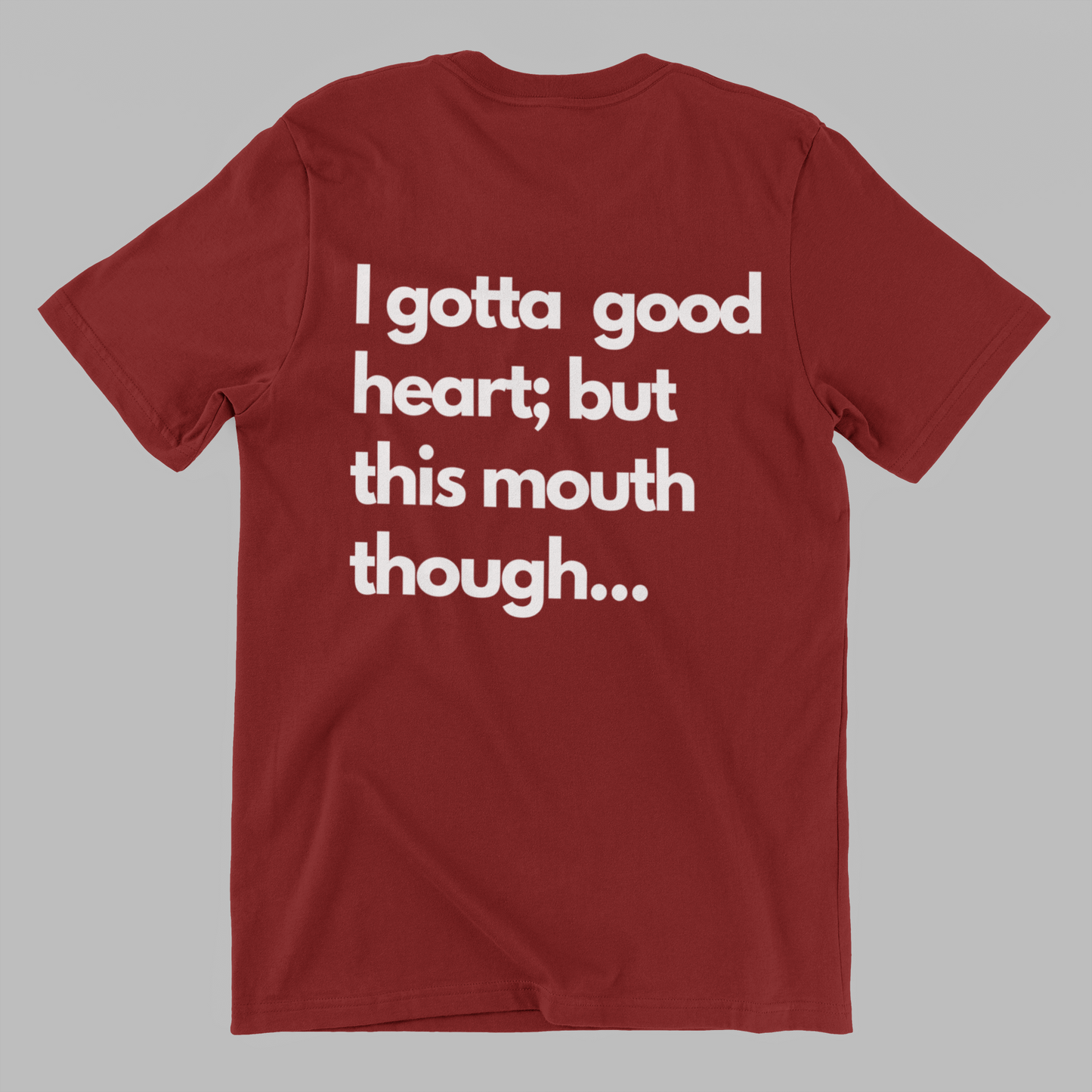 I have a good heart; but this mouth though... Tshirt